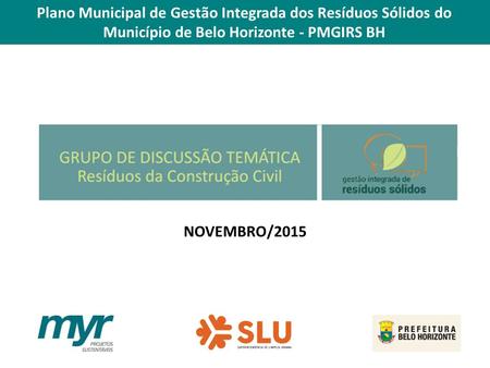 Plano Municipal de Gestão Integrada dos Resíduos Sólidos do Município de Belo Horizonte - PMGIRS BH NOVEMBRO/2015.