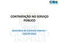 CONTRATAÇÃO NO SERVIÇO PÚBLICO Seminário de Controle Interno – CGE/PI 2015.