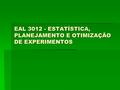 EAL 3012 - ESTATÍSTICA, PLANEJAMENTO E OTIMIZAÇÃO DE EXPERIMENTOS.