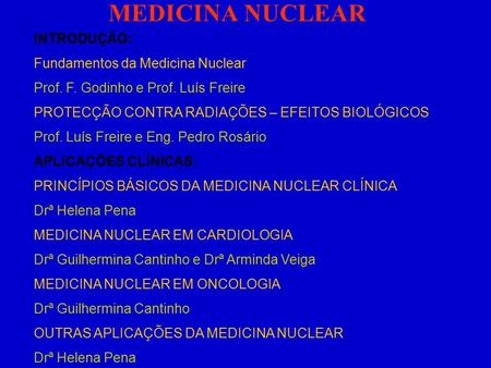 MEDICINA NUCLEAR INTRODUÇÃO: Fundamentos da Medicina Nuclear Prof. F. Godinho e Prof. Luís Freire PROTECÇÃO CONTRA RADIAÇÕES – EFEITOS BIOLÓGICOS Prof.