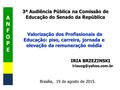 3ª Audiência Pública na Comissão de Educação do Senado da República IRIA BRZEZINSKI  Brasília, 19 de agosto de.