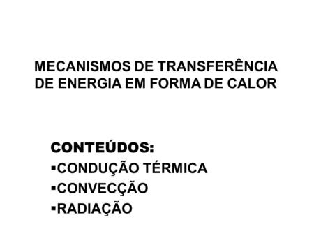 MECANISMOS DE TRANSFERÊNCIA DE ENERGIA EM FORMA DE CALOR