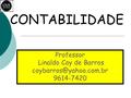 Professor Linaldo Coy de Barros 9614-7420 CONTABILIDADE.
