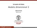 1 MEI, ARMD 2003, Gabriel David Armazéns de Dados Modelo dimensional 2 Gabriel David