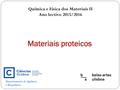 Materiais proteicos Química e Física dos Materiais II Ano lectivo 2015/2016 Departamento de Química e Bioquímica.