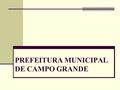 PREFEITURA MUNICIPAL DE CAMPO GRANDE. Elaboração do novo Estatuto do Servidor Municipal Revisão da Lei de Previdência Social Diretrizes do sistema de.