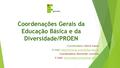 Coordenações Gerais da Educação Básica e da Diversidade/PROEN Coordenadora: Gleice Isaura