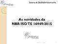 Sistema de Qualidade Automotiva JP Verithas Consulting1 As novidades da NBR ISO TS 16949:2015.