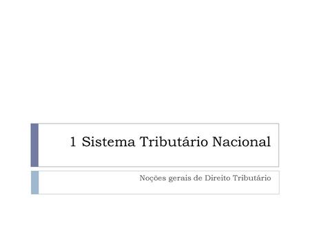 1 Sistema Tributário Nacional Noções gerais de Direito Tributário.