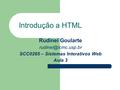 Rudinei Goularte SCC0265 – Sistemas Interativos Web Aula 3 Introdução a HTML.