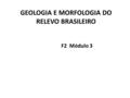 GEOLOGIA E MORFOLOGIA DO RELEVO BRASILEIRO