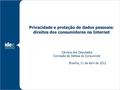 Privacidade e proteção de dados pessoais: direitos dos consumidores na Internet Câmara dos Deputados Comissão de Defesa do Consumidor Brasília, 11 de abril.