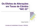 I Jornadas de Contabilidade e Finanças – ISVOUGA Os Efeitos de Alterações em Taxas de Câmbio “NIC 23” Graça Casimiro I Jornadas de Contabilidade e Finanças.
