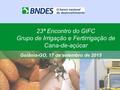 23ª Encontro do GIFC Grupo de Irrigação e Fertirrigação de Cana-de-açúcar Goiânia-GO, 17 de setembro de 2015.