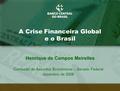 1 A Crise Financeira Global e o Brasil Comissão de Assuntos Econômicos – Senado Federal dezembro de 2008 Henrique de Campos Meirelles.