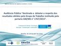 Agência Nacional de Vigilância Sanitária | Anvisa Brasília- DF, 04 de abril de 2016 Audiência Pública “destinada a debater a respeito dos resultados obtidos.