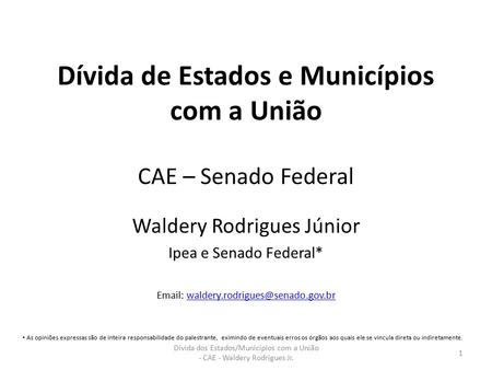 Dívida de Estados e Municípios com a União CAE – Senado Federal Waldery Rodrigues Júnior Ipea e Senado Federal*