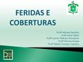 FERIDAS E COBERTURAS Profª Adriana Savatim Profª Aline Tadini