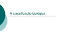 A classificação biológica