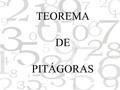TEOREMA DE PITÁGORAS. Podemos dizer que Pitágoras foi um destes homens que tinha grande preocupação em solucionar os problemas, foi assim que surgiu o.