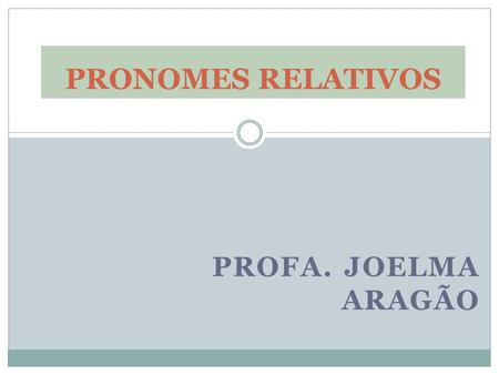 O PRONOME RELATIVO É a subclassificação dos pronomes responsável