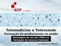 Telemedicina e Telessaúde Formação de profissionais na saúde Luiz Roberto de Oliveira Estratégias de uso das TDICs na formação de recursos humanos.
