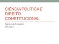 CIÊNCIA POLÍTICA E DIREITO CONSTITUCIONAL Maria João Escudeiro 2013/2014.