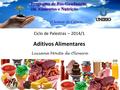 Aditivos Alimentares Ciclo de Palestras – 2014/1