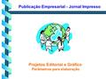 Projetos Editorial e Gráfico Parâmetros para elaboração Publicação Empresarial - Jornal Impresso.