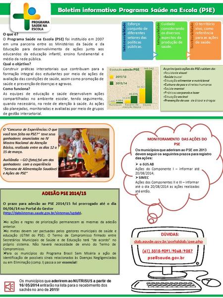 Boletim informativo Programa Saúde na Escola (PSE) ADESÃO PSE 2014/15 O prazo para adesão ao PSE 2014/15 foi prorrogado até o dia 06/06/14 no Portal do.