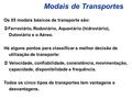 Modais de Transportes Os 05 modais básicos de transporte são: