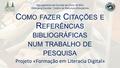 Projeto «Formação em Literacia Digital» C OMO FAZER C ITAÇÕES E R EFERÊNCIAS BIBLIOGRÁFICAS NUM TRABALHO DE PESQUISA Agrupamento de Escolas de Porto de.