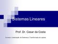Sistemas Lineares Prof. Dr. Cesar da Costa 3.a Aula: Linearização de Sistemas e Transformada de Laplace.