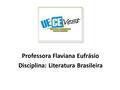 Professora Flaviana Eufrásio Disciplina: Literatura Brasileira.