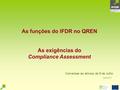 As funções do IFDR no QREN As exigências do Compliance Assessment Conversas ao almoço de 9 de Julho Joana do Ó.