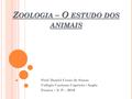 Z OOLOGIA – O ESTUDO DOS ANIMAIS Prof. Daniel Cesar de Souza Colégio Caetano Caprício / Anglo Franca – S. P. - 2010.