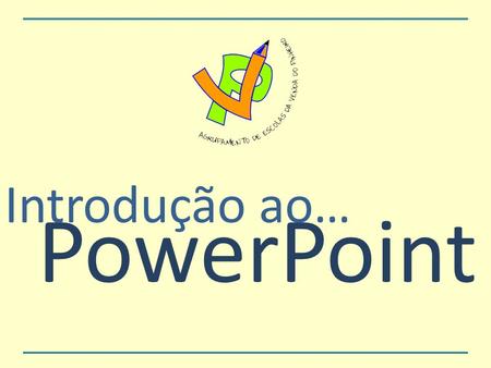 Introdução ao… PowerPoint. 1. Abrir o Power Point No menu iniciar clica em Todos os Programas e abre a pasta Microsoft Office. Numa pasta do computador.