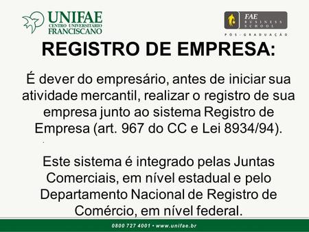 . REGISTRO DE EMPRESA: É dever do empresário, antes de iniciar sua atividade mercantil, realizar o registro de sua empresa junto ao sistema Registro de.