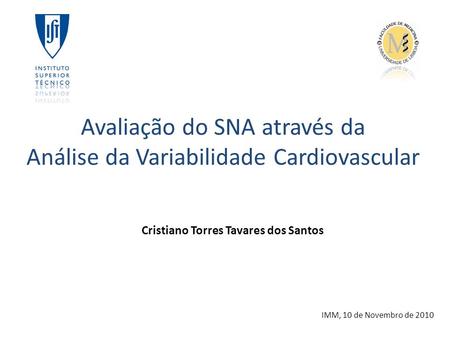 IMM, 10 de Novembro de 2010 Avaliação do SNA através da Análise da Variabilidade Cardiovascular Cristiano Torres Tavares dos Santos.