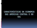 Características da economia das Américas Central e do sul