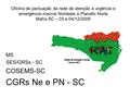 Oficina de pactuação da rede de atenção à urgência e emergência macros Nordeste e Planalto Norte Mafra SC – 03 e 04/12/2009 MS SES/GRSs - SC COSEMS-SC.