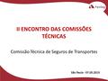 1 II ENCONTRO DAS COMISSÕES TÉCNICAS Comissão Técnica de Seguros de Transportes São Paulo - 07.05.2015.