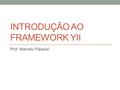 INTRODUÇÃO AO FRAMEWORK YII Prof. Marcelo Paravisi.