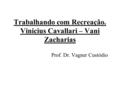 Trabalhando com Recreação. Vinicius Cavallari – Vani Zacharias