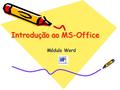 Introdução ao MS-Office Módulo Word. Word O Word é um processador de texto - programa usado para escrever no computador. Com ele, é possível criar desde.