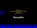 Monopólio Hal R. Varian Intermediate Microeconomics, 8th edition Capítulo 24 Tradução: Sergio Da SilvaSergio Da Silva.