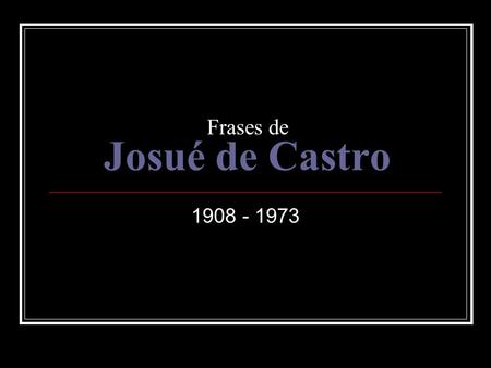 Frases de Josué de Castro