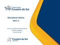 Disciplinas Online 2011.1 Prof. Dr. Gustavo Esperança Vieira Direito Econômico Cruzeiro do Sul.