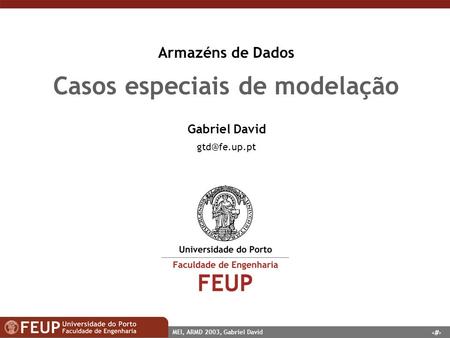 1 MEI, ARMD 2003, Gabriel David Armazéns de Dados Casos especiais de modelação Gabriel David