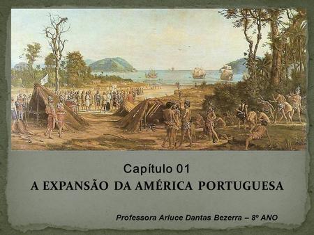 Capítulo 01 A EXPANSÃO DA AMÉRICA PORTUGUESA